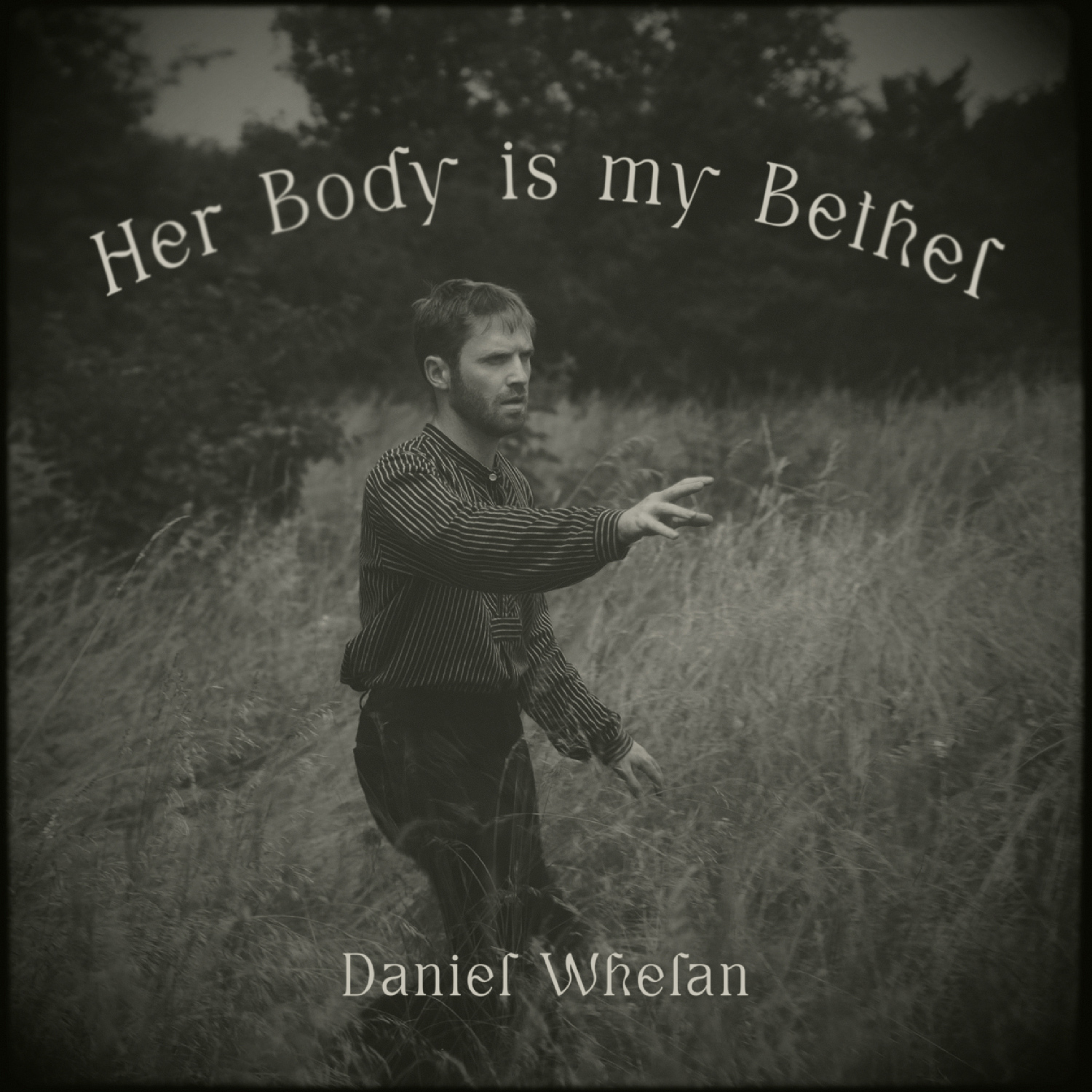 Her Body is my Bethel — Daniel Whelan (live)